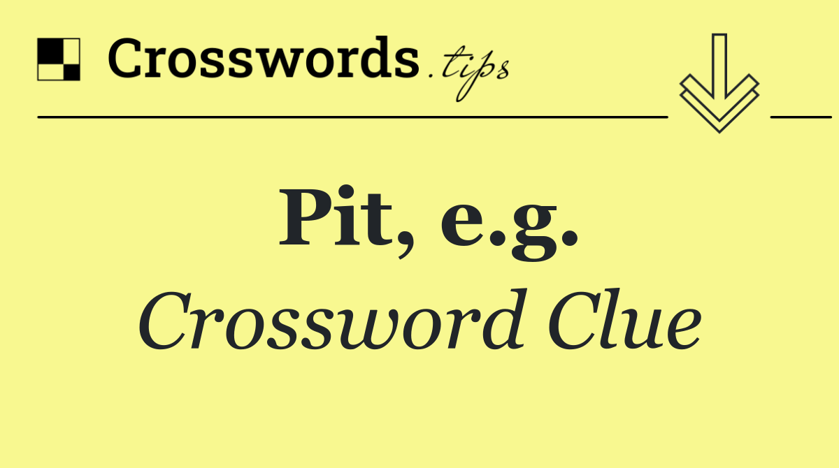 Pit, e.g.