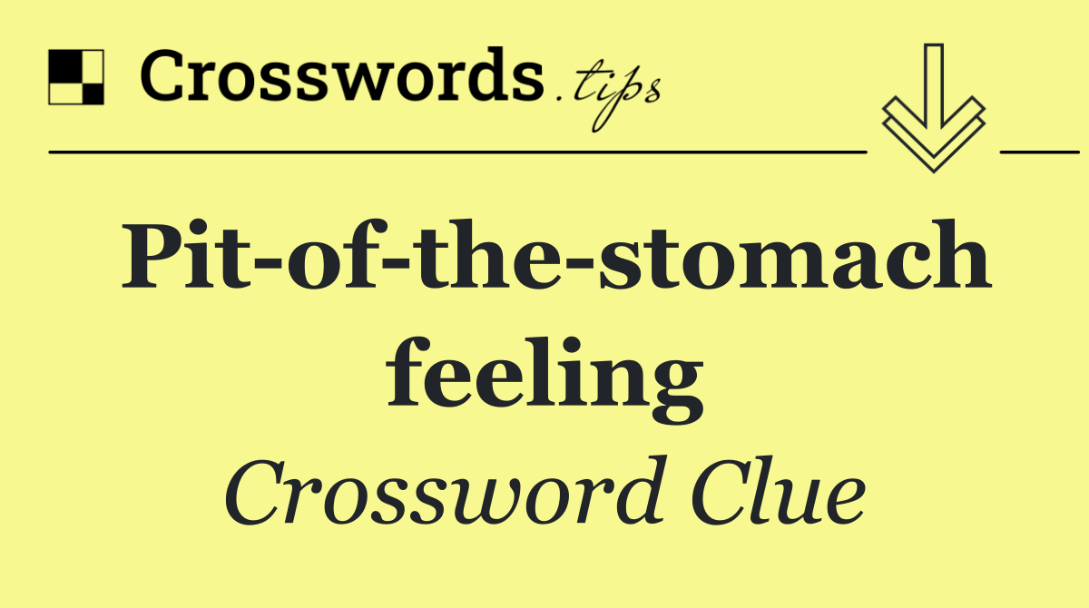 Pit of the stomach feeling