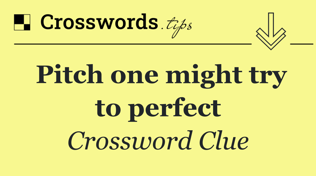 Pitch one might try to perfect