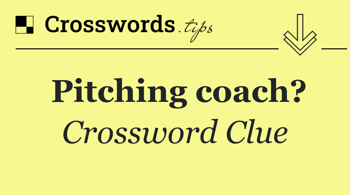Pitching coach?