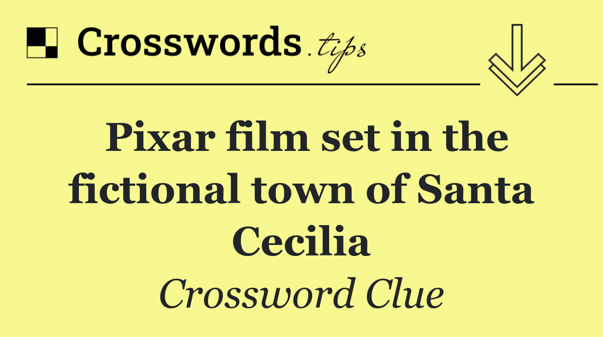 Pixar film set in the fictional town of Santa Cecilia