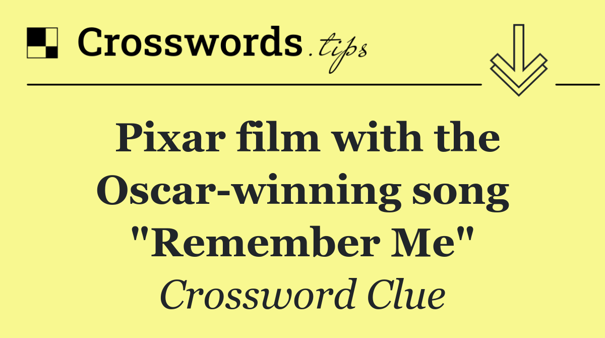 Pixar film with the Oscar winning song "Remember Me"