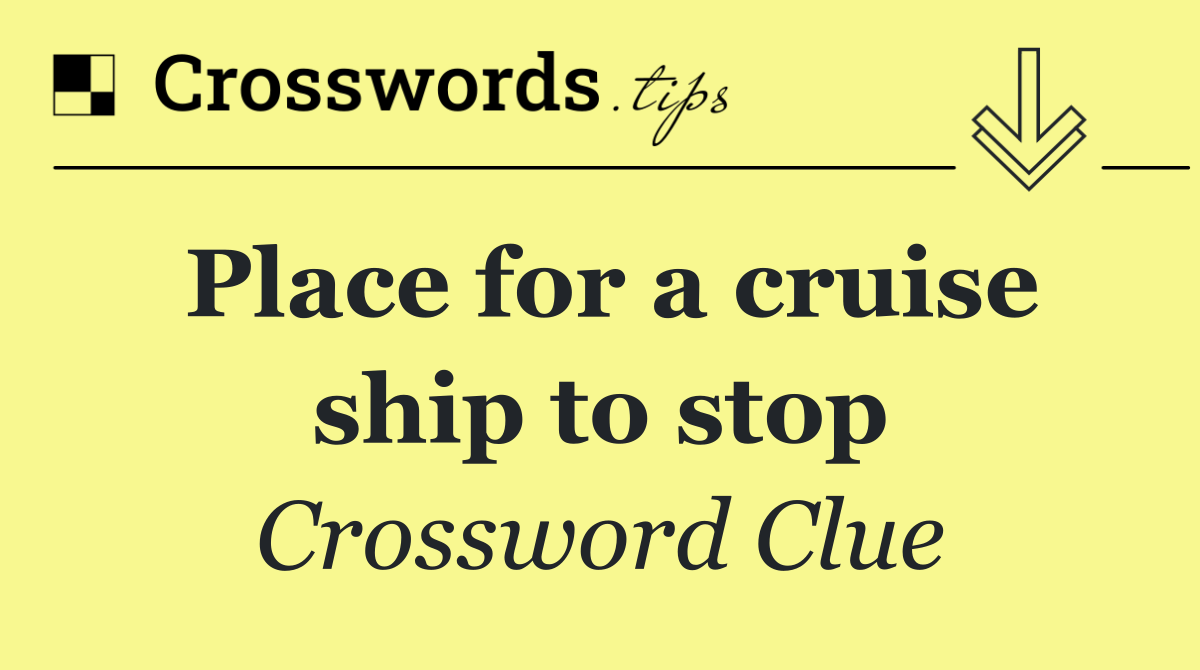 Place for a cruise ship to stop
