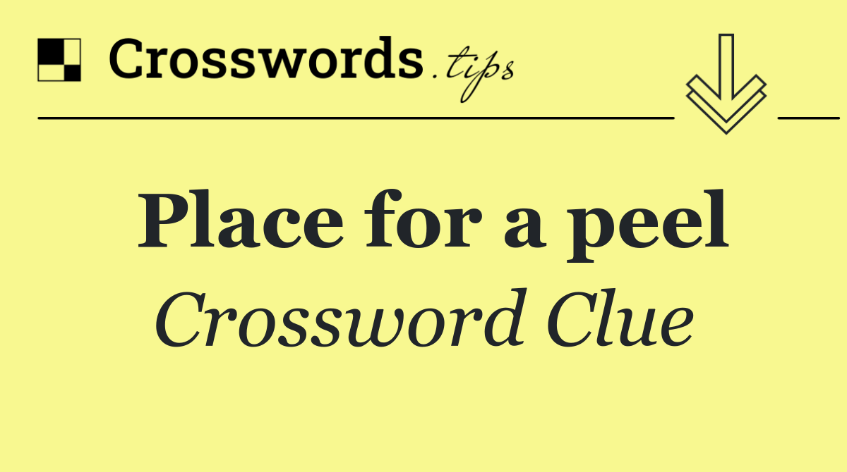 Place for a peel - Crossword Clue Answer - July 11 2024