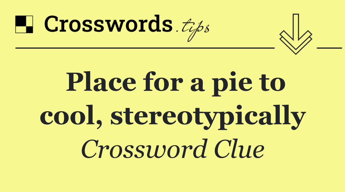 Place for a pie to cool, stereotypically