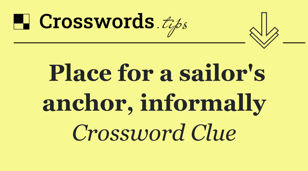 Place for a sailor's anchor, informally