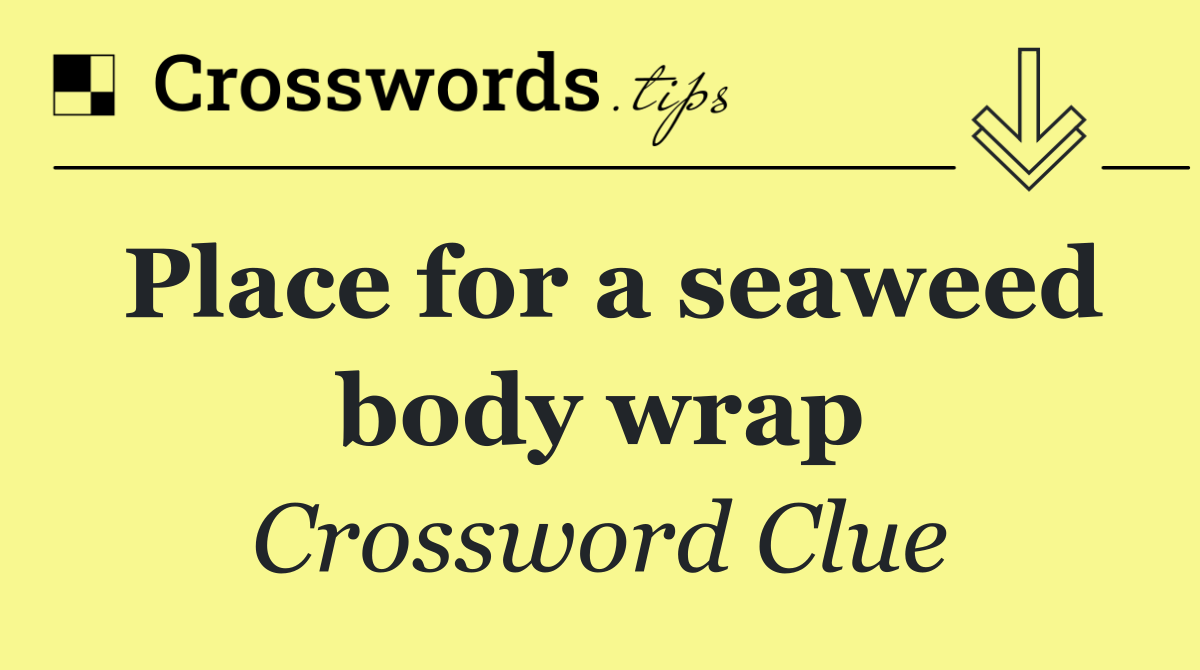 Place for a seaweed body wrap
