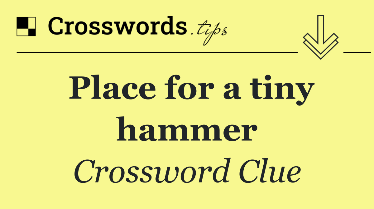 Place for a tiny hammer