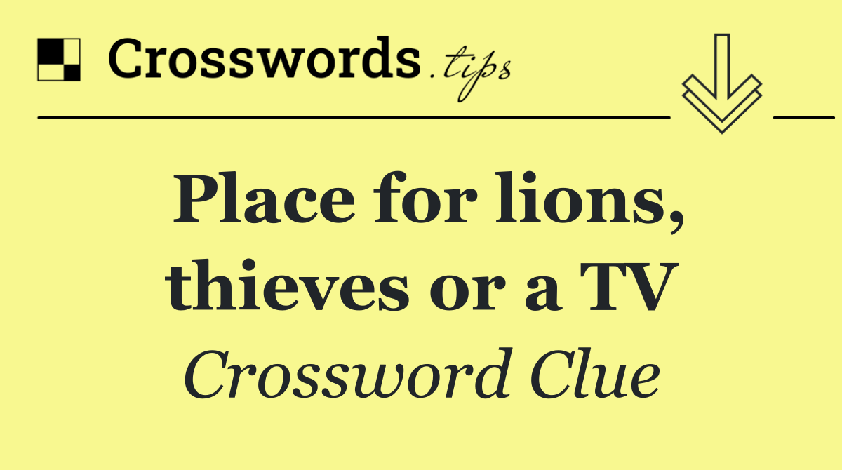 Place for lions, thieves or a TV