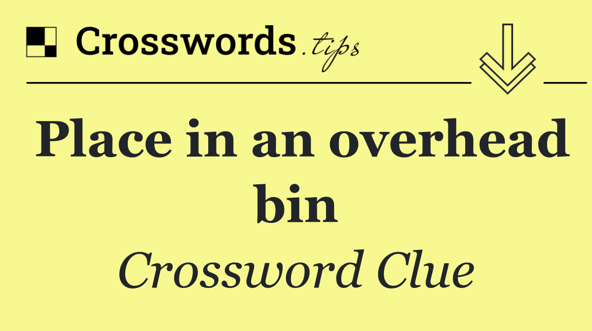 Place in an overhead bin