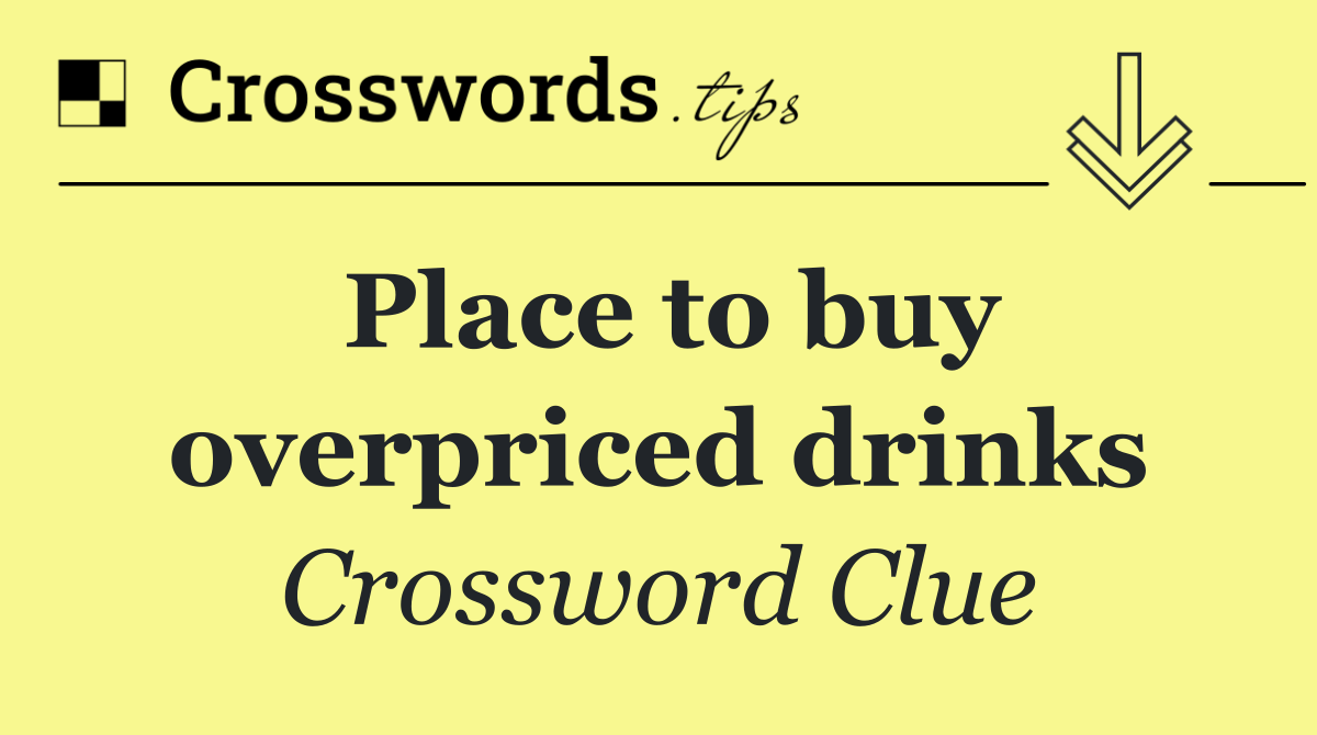 Place to buy overpriced drinks