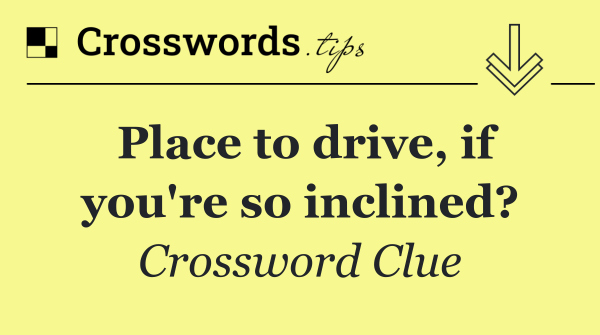 Place to drive, if you're so inclined?