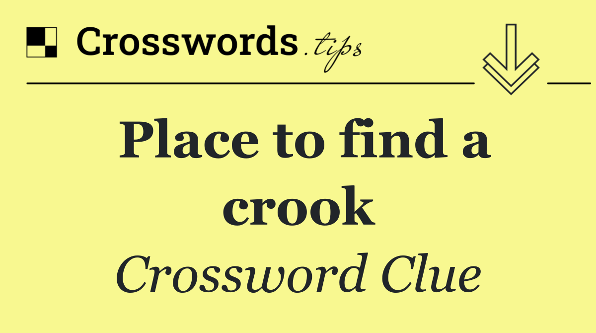 Place to find a crook