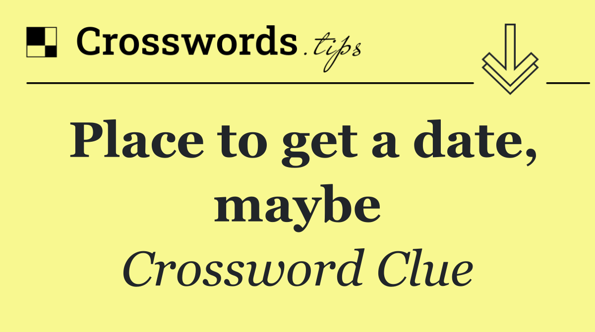 Place to get a date, maybe