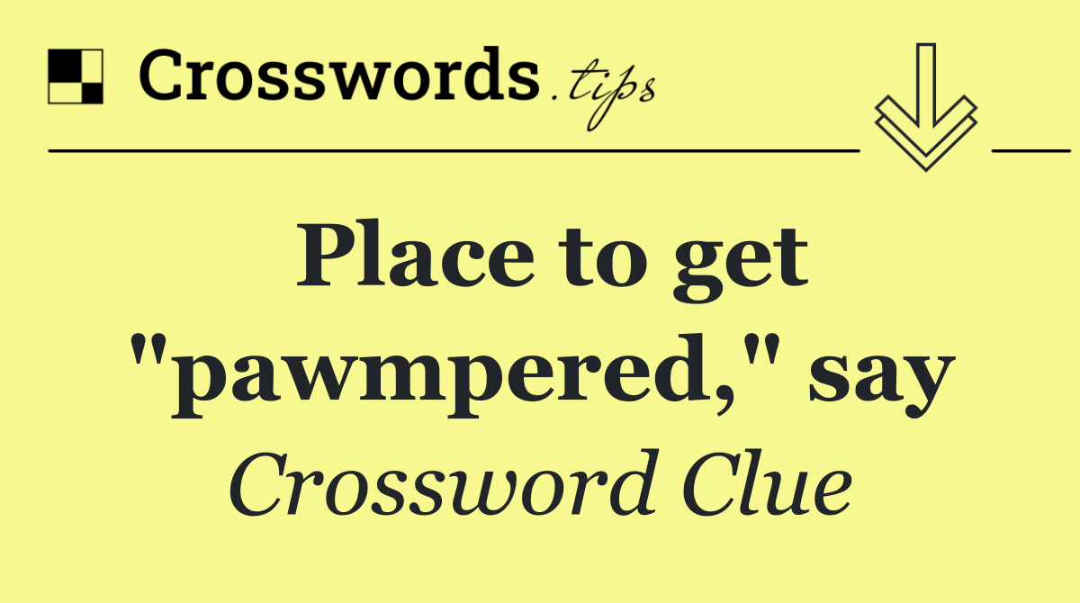 Place to get "pawmpered," say