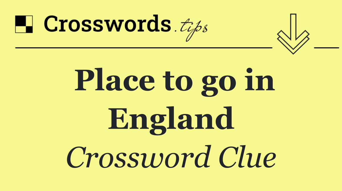 Place to go in England