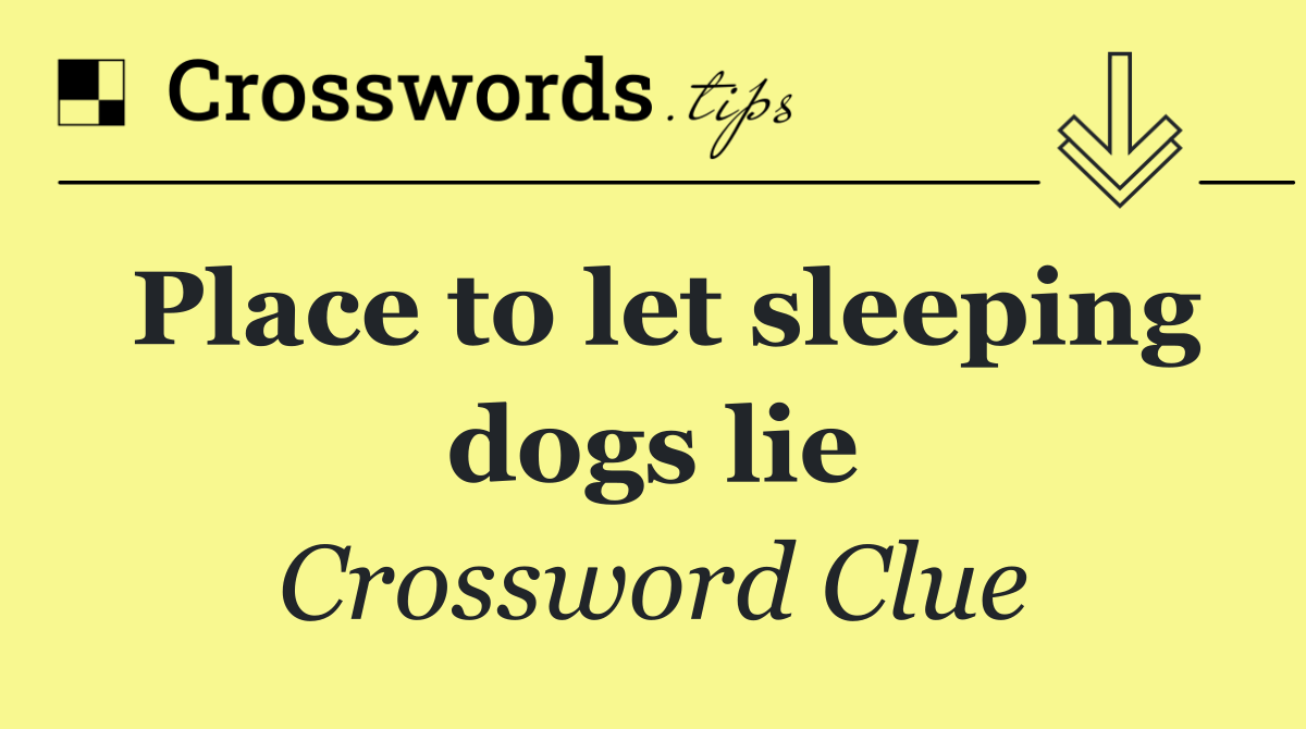 Place to let sleeping dogs lie