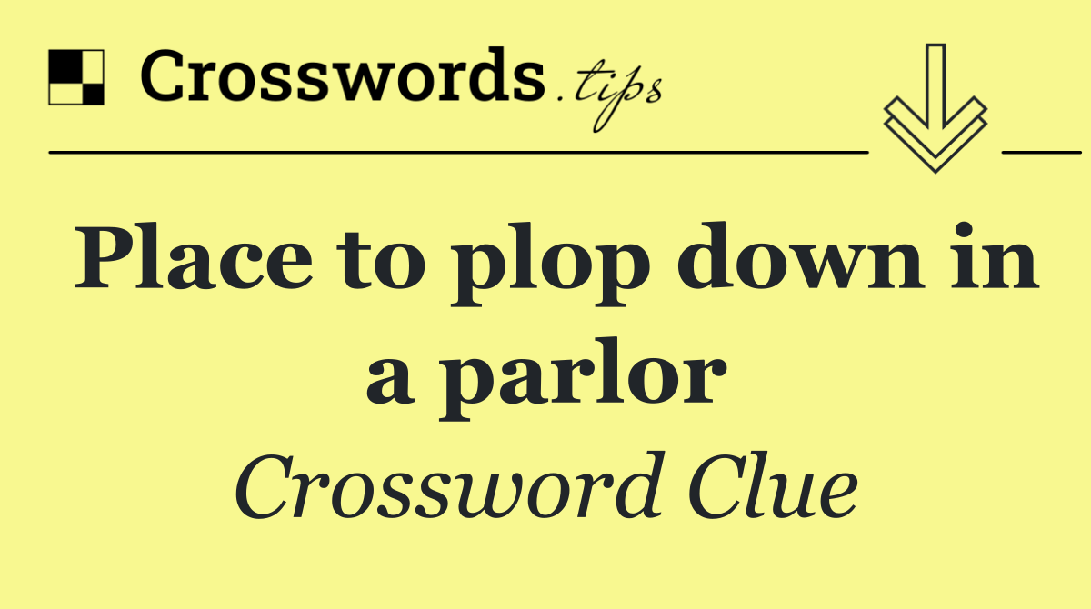 Place to plop down in a parlor