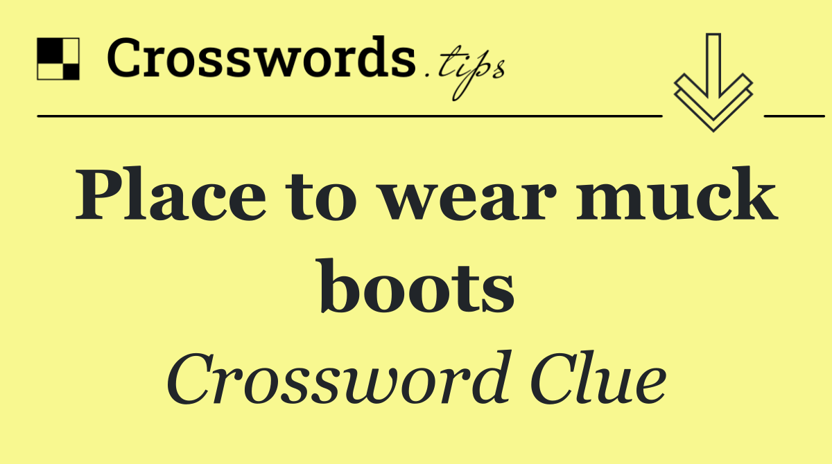 Place to wear muck boots