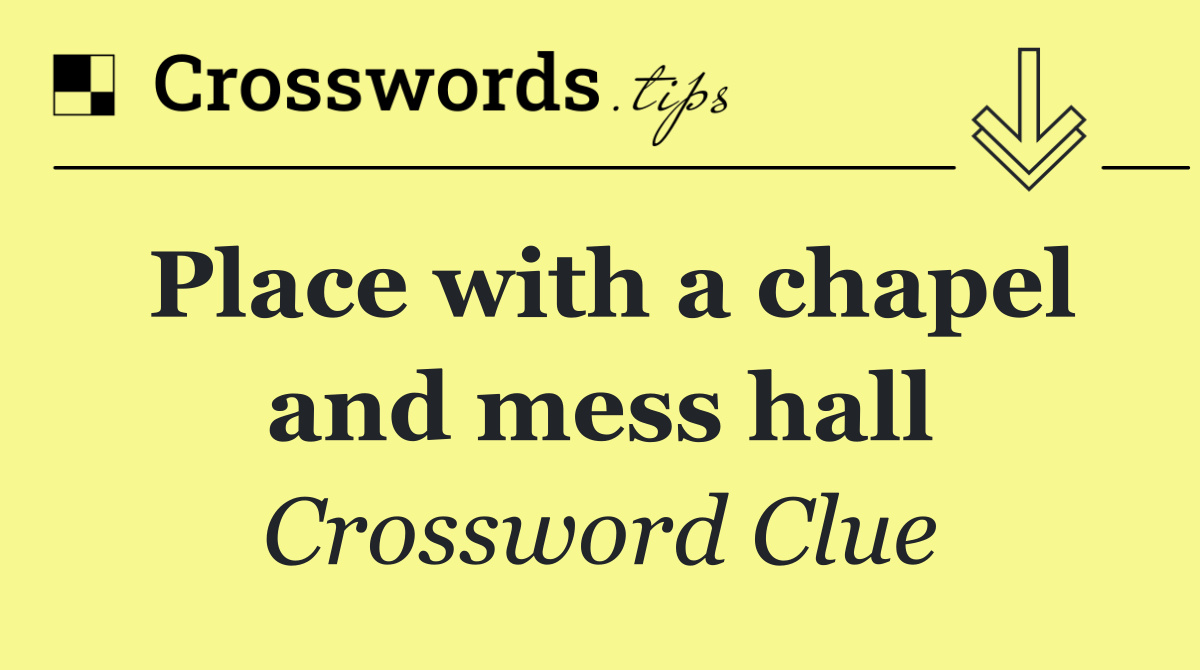 Place with a chapel and mess hall