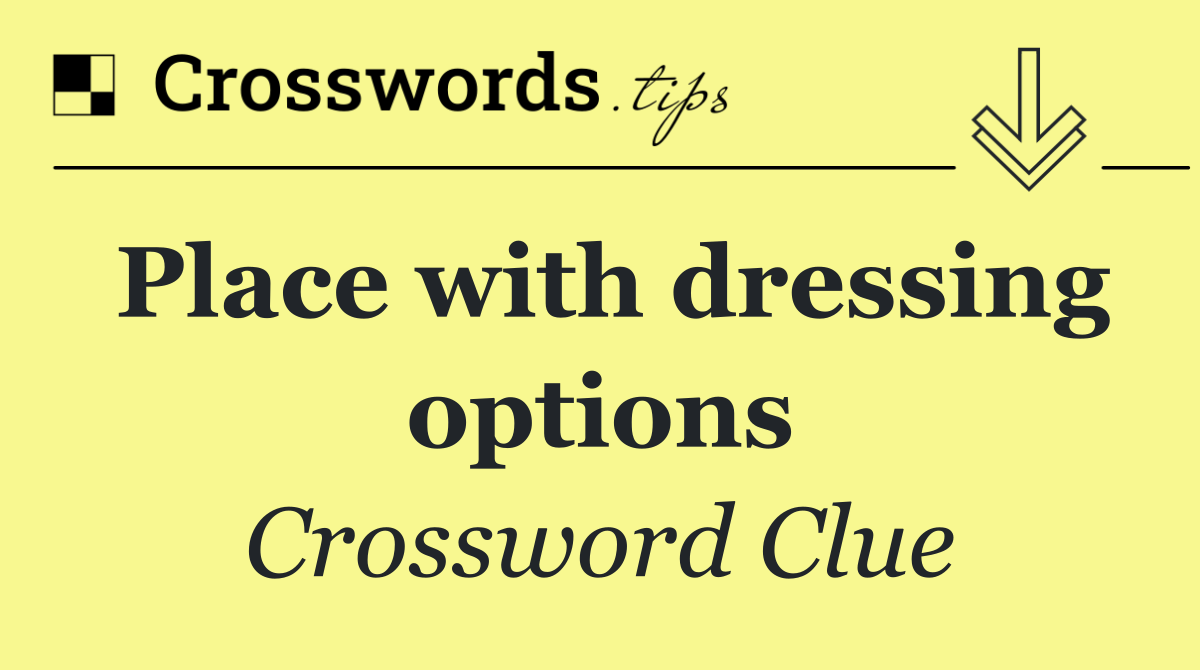 Place with dressing options