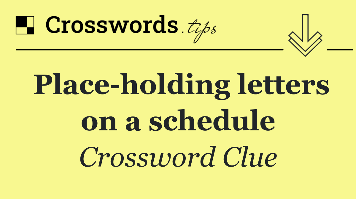 Place holding letters on a schedule