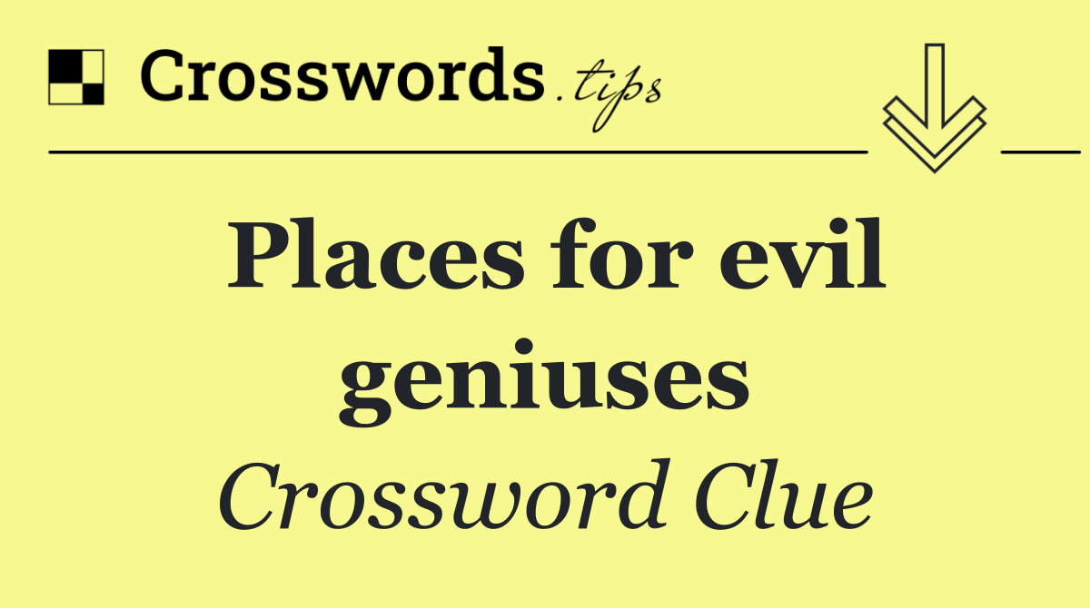 Places for evil geniuses