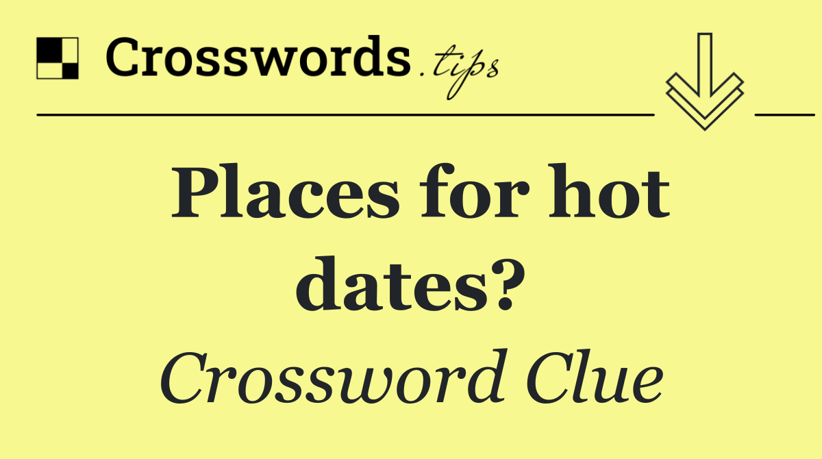 Places for hot dates?