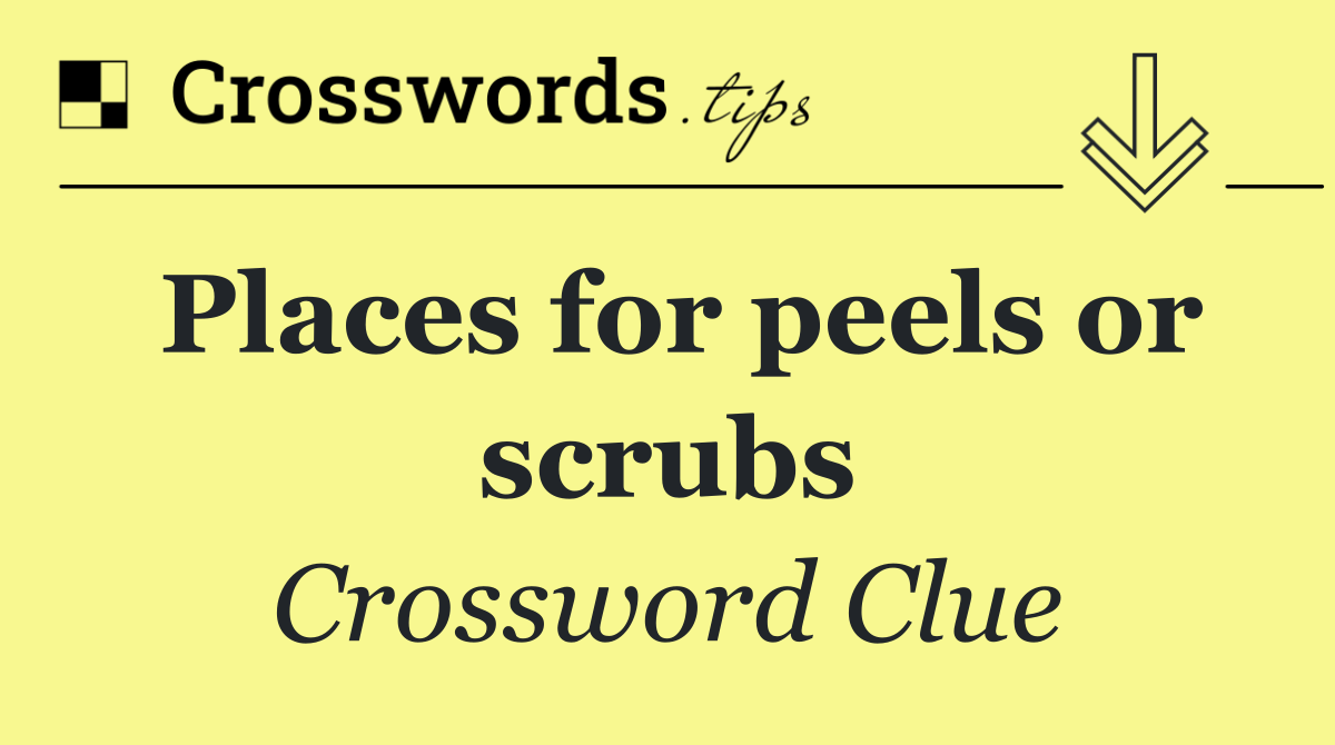Places for peels or scrubs