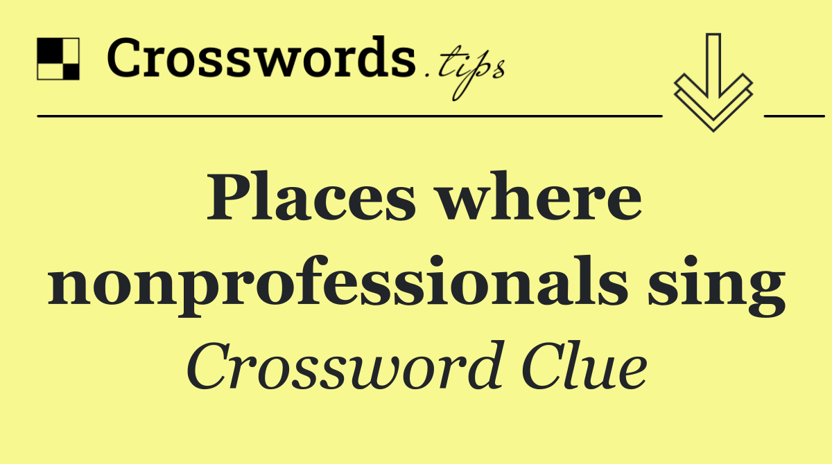 Places where nonprofessionals sing
