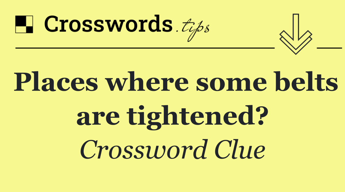 Places where some belts are tightened?