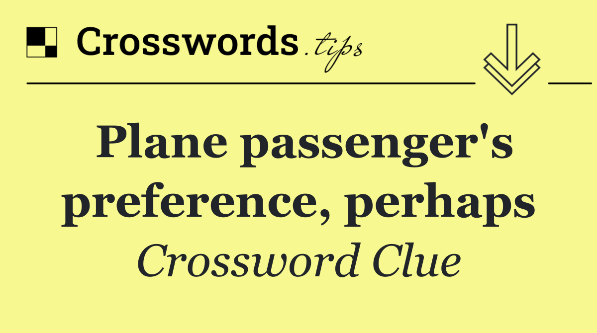 Plane passenger's preference, perhaps