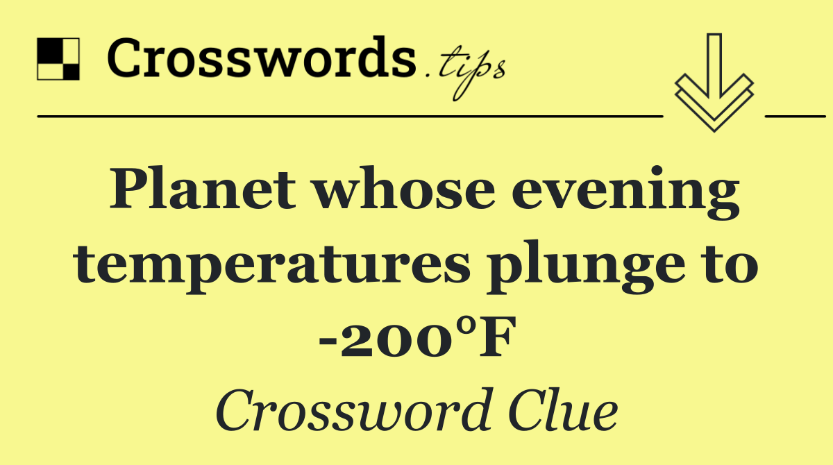 Planet whose evening temperatures plunge to  200°F