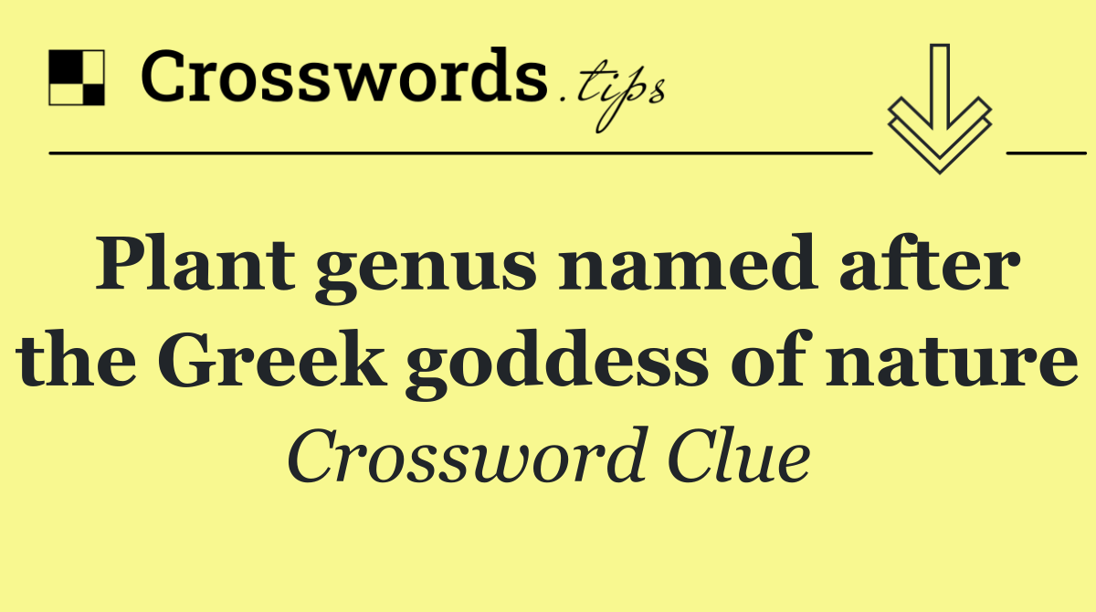 Plant genus named after the Greek goddess of nature