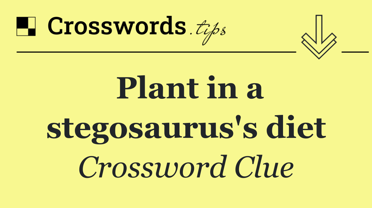 Plant in a stegosaurus's diet