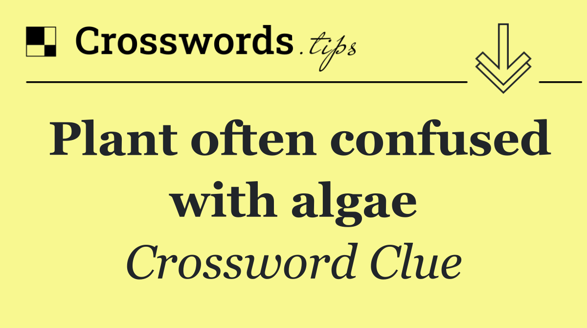 Plant often confused with algae