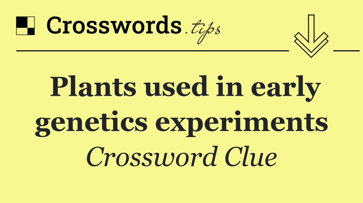 Plants used in early genetics experiments