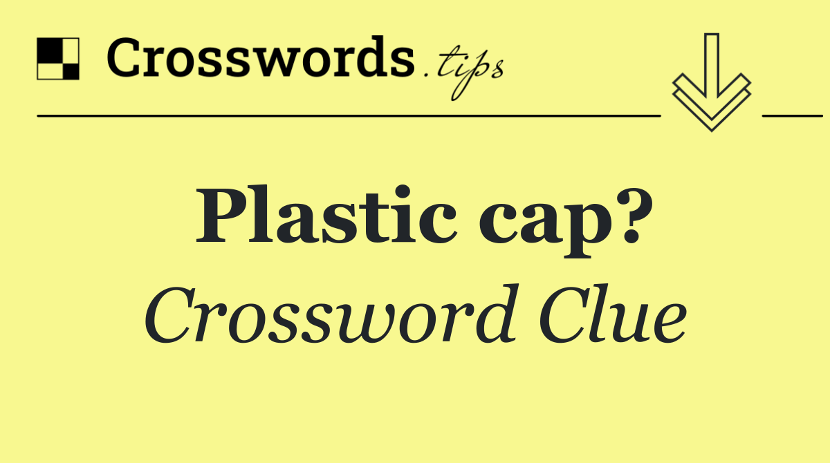 Plastic cap?