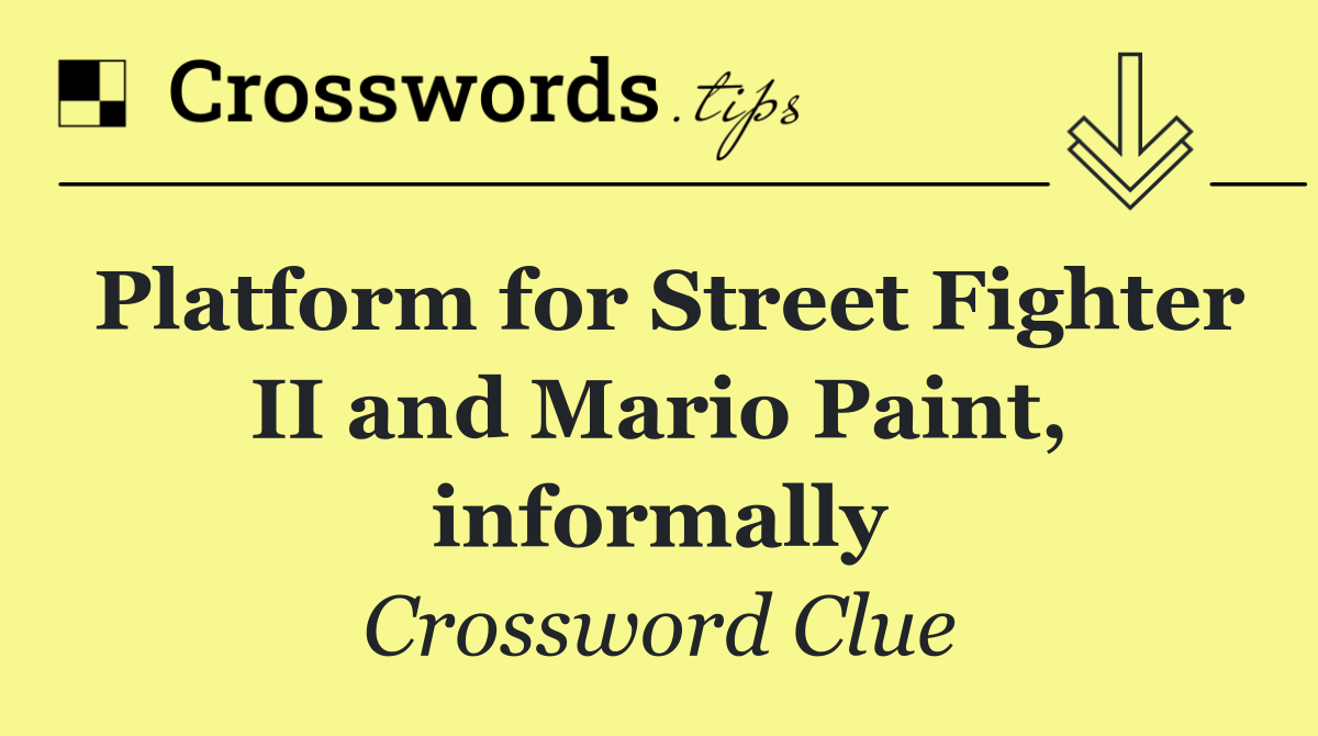 Platform for Street Fighter II and Mario Paint, informally