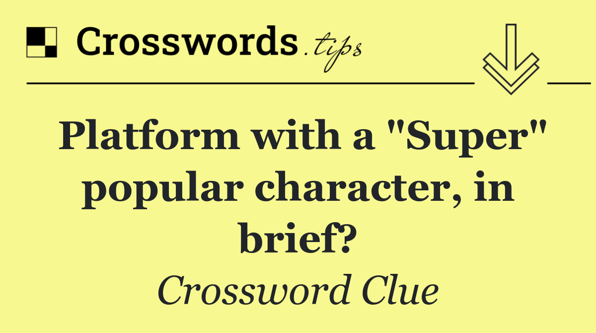 Platform with a "Super" popular character, in brief?