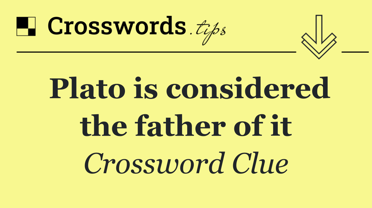 Plato is considered the father of it