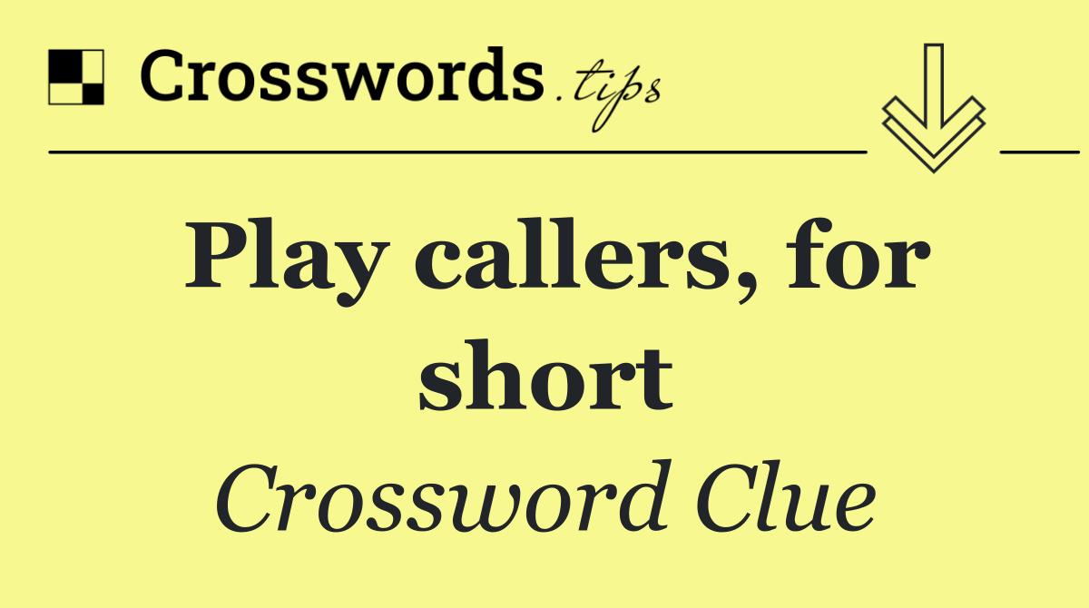 Play callers, for short