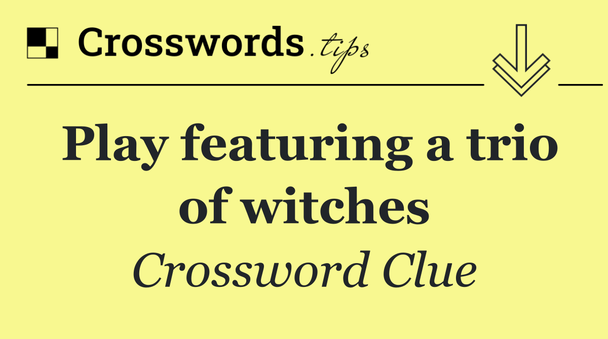 Play featuring a trio of witches