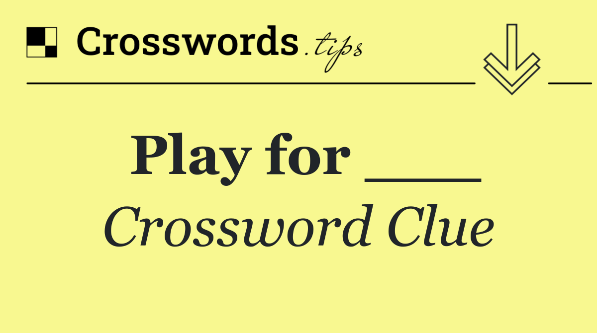 Play for ___