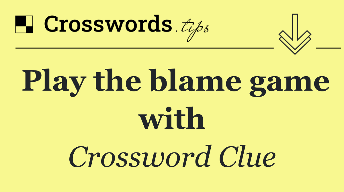 Play the blame game with