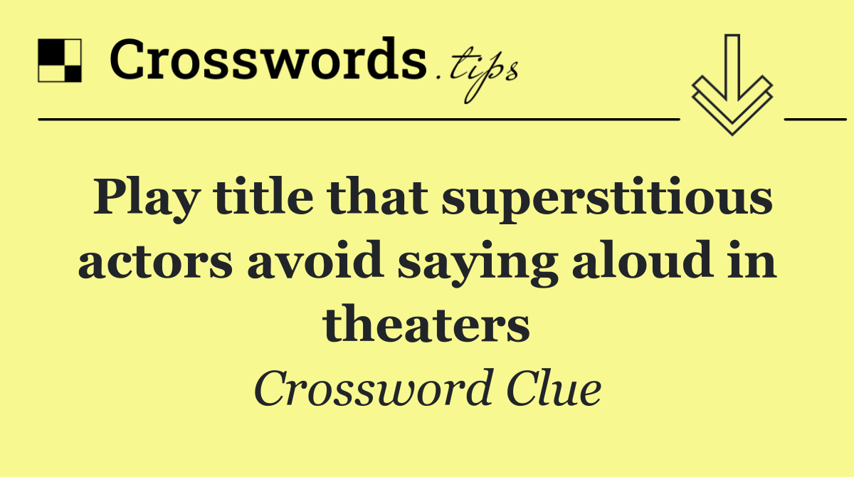Play title that superstitious actors avoid saying aloud in theaters
