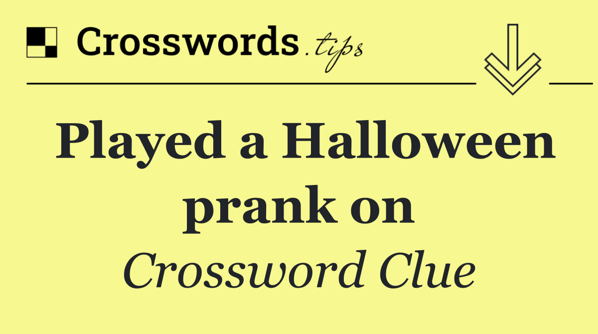 Played a Halloween prank on