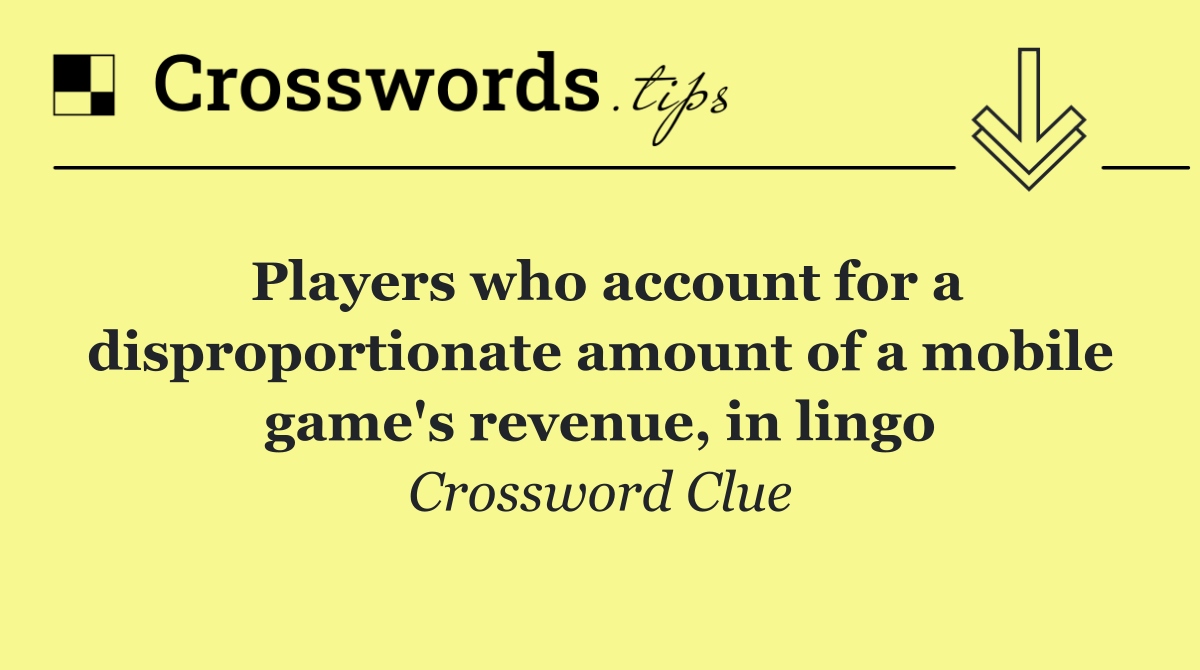 Players who account for a disproportionate amount of a mobile game's revenue, in lingo