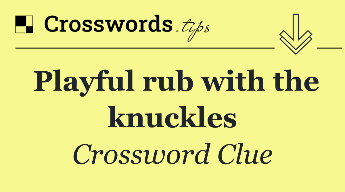 Playful rub with the knuckles