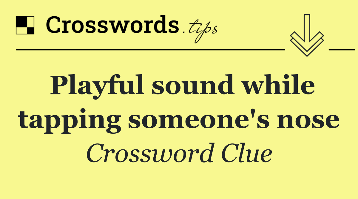 Playful sound while tapping someone's nose